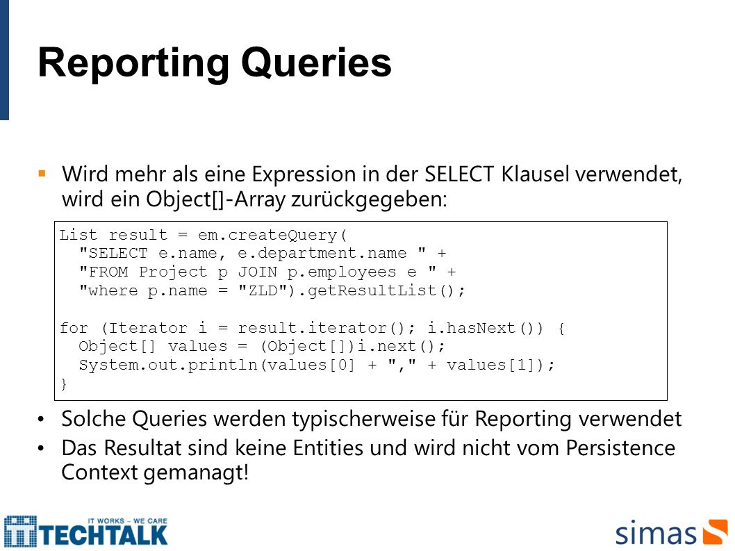 Reporting Queries Wird mehr als eine Expression in der SELECT Klausel verwendet, wird ein Object[]-Array zurückgegeben: