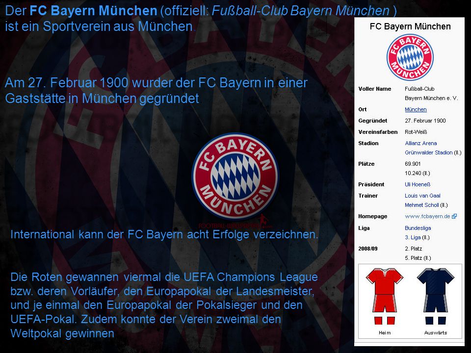 Der FC Bayern München (offiziell: Fußball-Club Bayern München )
