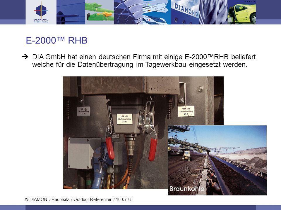 E-2000™ RHB DIA GmbH hat einen deutschen Firma mit einige E-2000™RHB beliefert, welche für die Datenübertragung im Tagewerkbau eingesetzt werden.