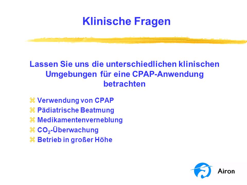 Klinische Fragen Lassen Sie uns die unterschiedlichen klinischen Umgebungen für eine CPAP-Anwendung betrachten.