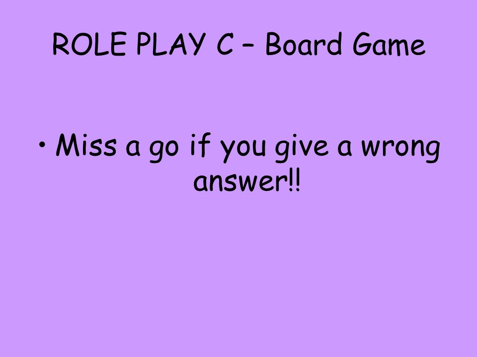 Miss a go if you give a wrong answer!!