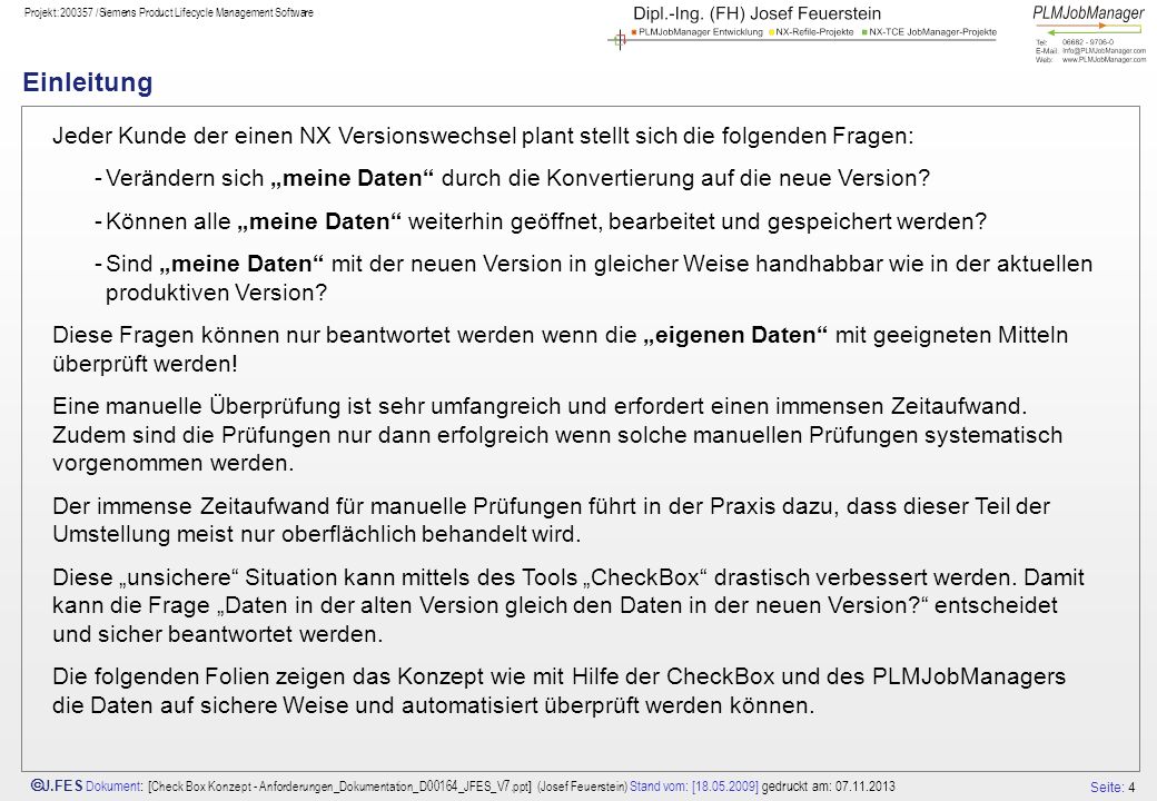 Einleitung Jeder Kunde der einen NX Versionswechsel plant stellt sich die folgenden Fragen:
