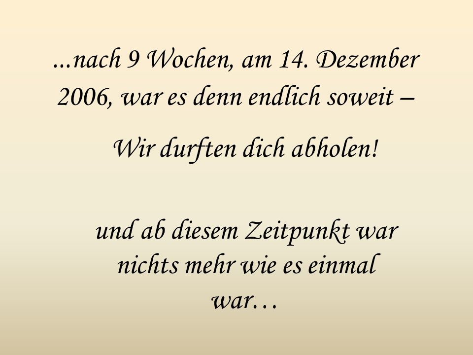 ...nach 9 Wochen, am 14. Dezember 2006, war es denn endlich soweit –