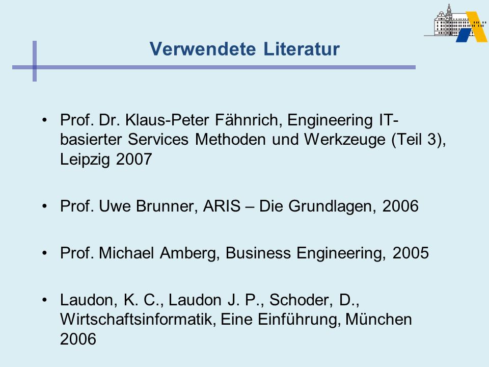 Verwendete Literatur Prof. Dr. Klaus-Peter Fähnrich, Engineering IT-basierter Services Methoden und Werkzeuge (Teil 3), Leipzig