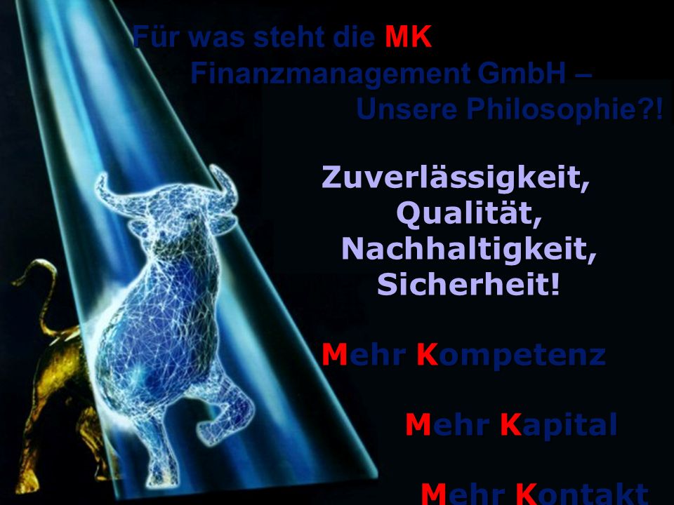 Für was steht die MK Finanzmanagement GmbH – Unsere Philosophie !