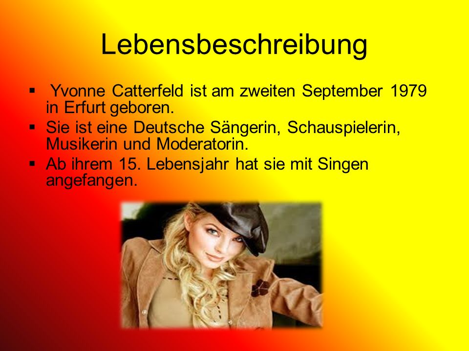 Lebensbeschreibung Yvonne Catterfeld ist am zweiten September 1979 in Erfurt geboren.
