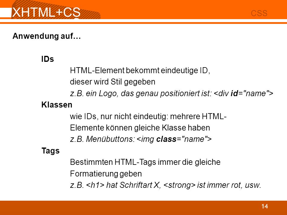 XHTML+CSS CSS Anwendung auf… IDs HTML-Element bekommt eindeutige ID,