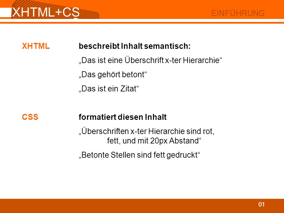 XHTML+CSS EINFÜHRUNG XHTML beschreibt Inhalt semantisch: