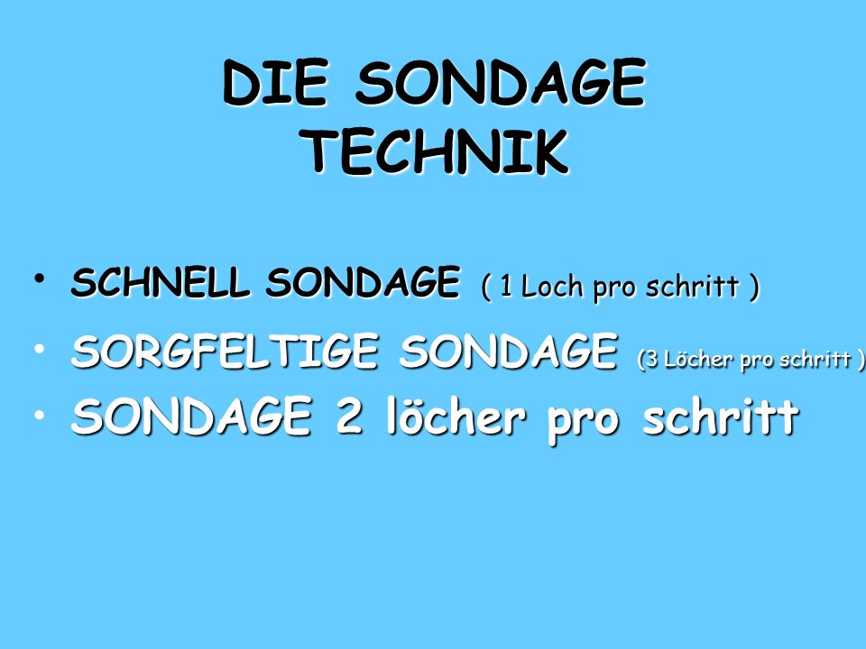 DIE SONDAGE TECHNIK SCHNELL SONDAGE ( 1 Loch pro schritt )