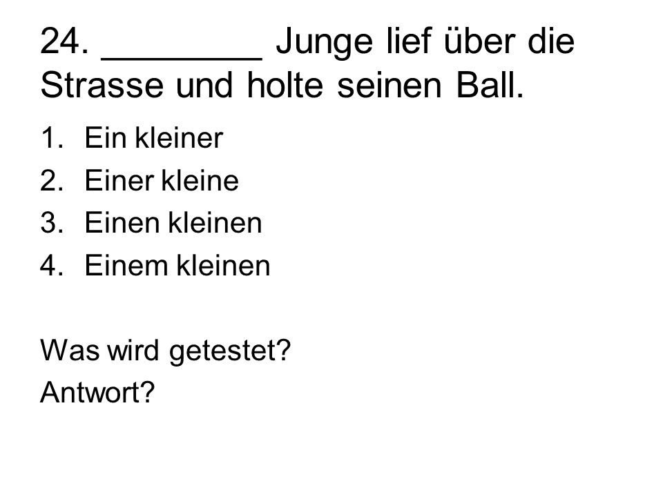 24. ________ Junge lief über die Strasse und holte seinen Ball.