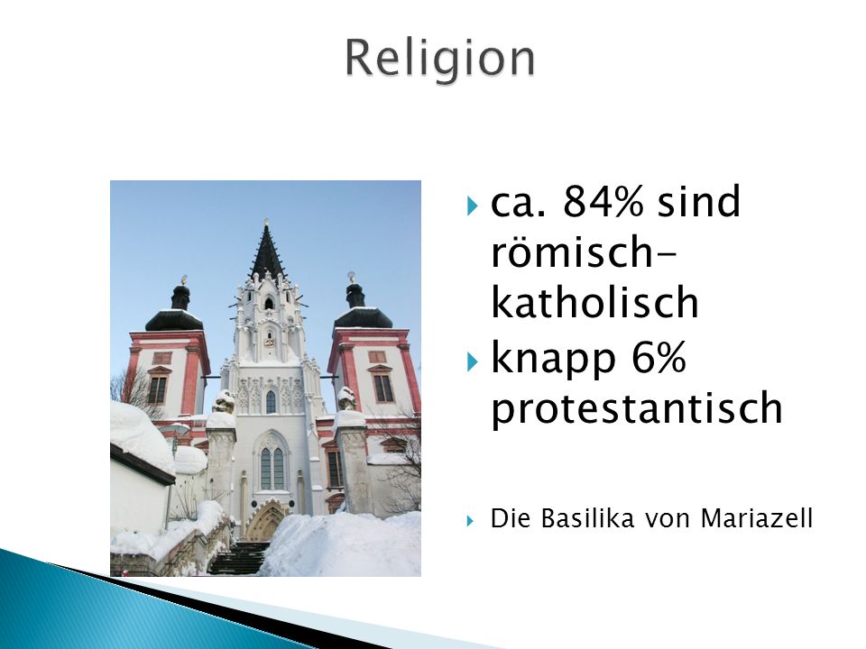 Religion ca. 84% sind römisch- katholisch knapp 6% protestantisch