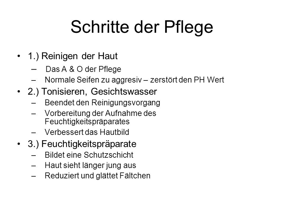Schritte der Pflege 1.) Reinigen der Haut Das A & O der Pflege