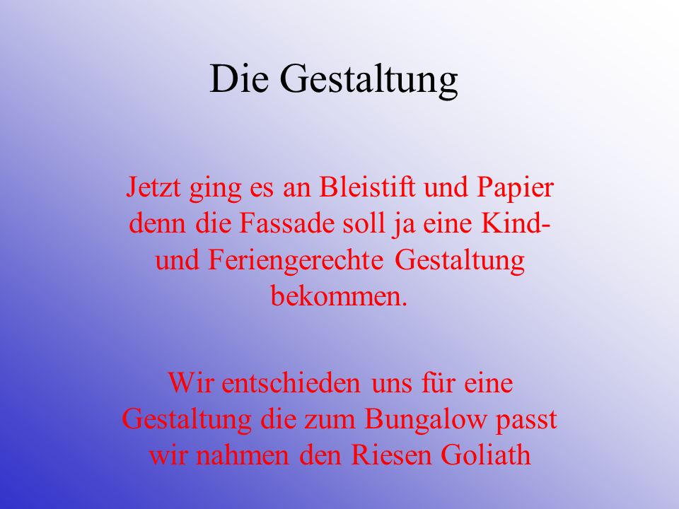 Die Gestaltung Jetzt ging es an Bleistift und Papier denn die Fassade soll ja eine Kind- und Feriengerechte Gestaltung bekommen.