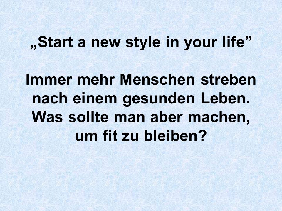 „Start a new style in your life Immer mehr Menschen streben nach einem gesunden Leben.