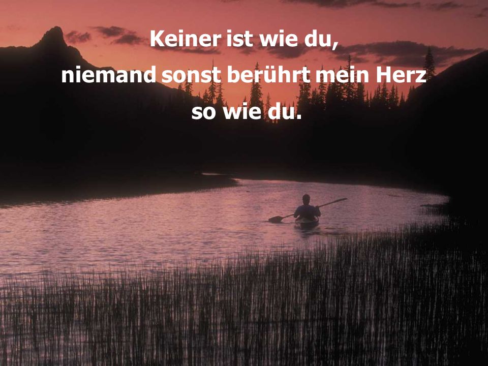 niemand sonst berührt mein Herz Keiner ist wie du, niemand sonst