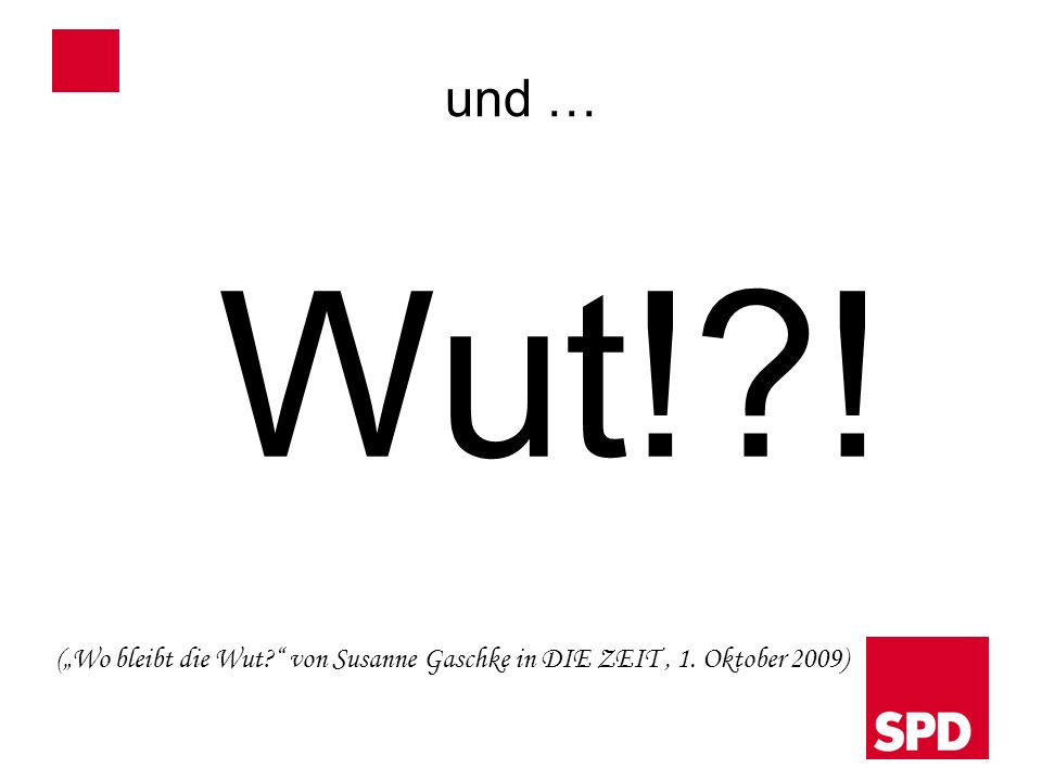 und … Wut! ! („Wo bleibt die Wut von Susanne Gaschke in DIE ZEIT , 1. Oktober 2009)