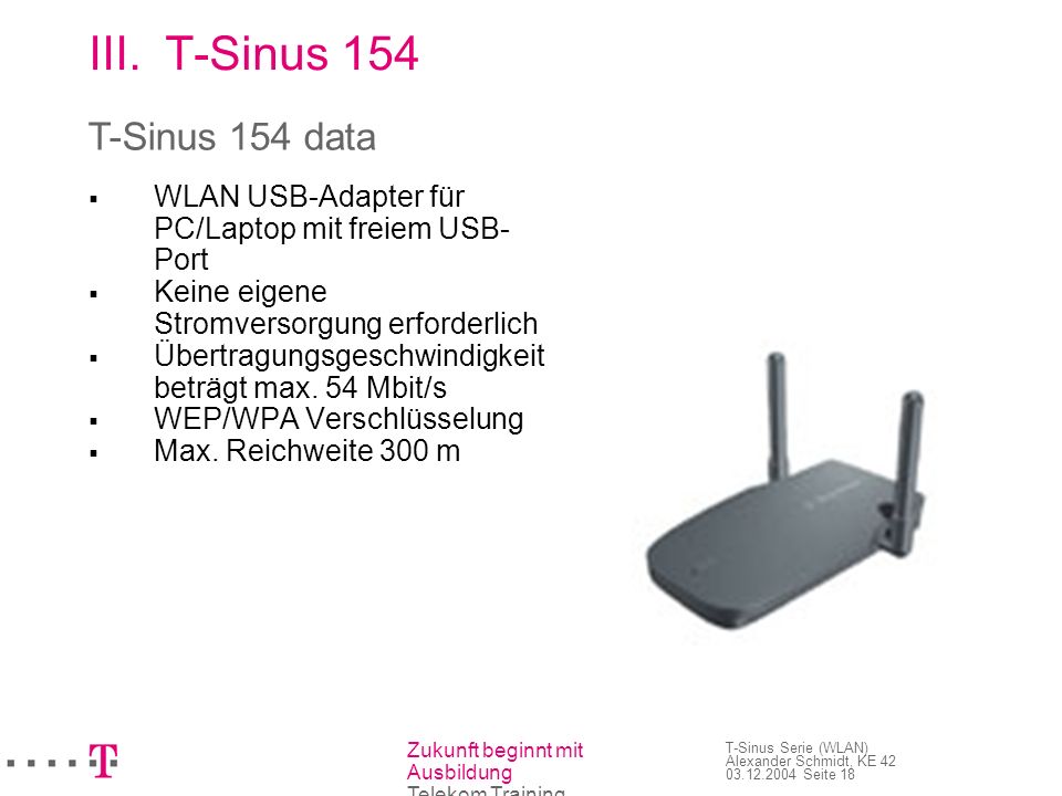 T-Sinus 154 T-Sinus 154 data WLAN USB-Adapter für PC/Laptop mit freiem USB-Port. Keine eigene Stromversorgung erforderlich.