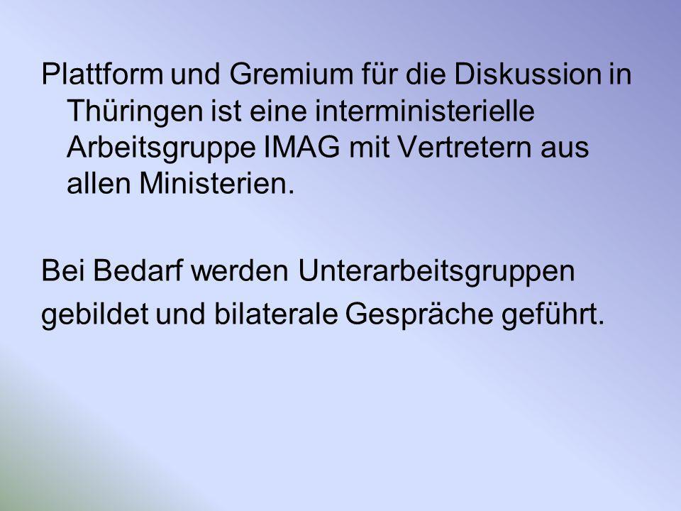 Plattform und Gremium für die Diskussion in Thüringen ist eine interministerielle Arbeitsgruppe IMAG mit Vertretern aus allen Ministerien.