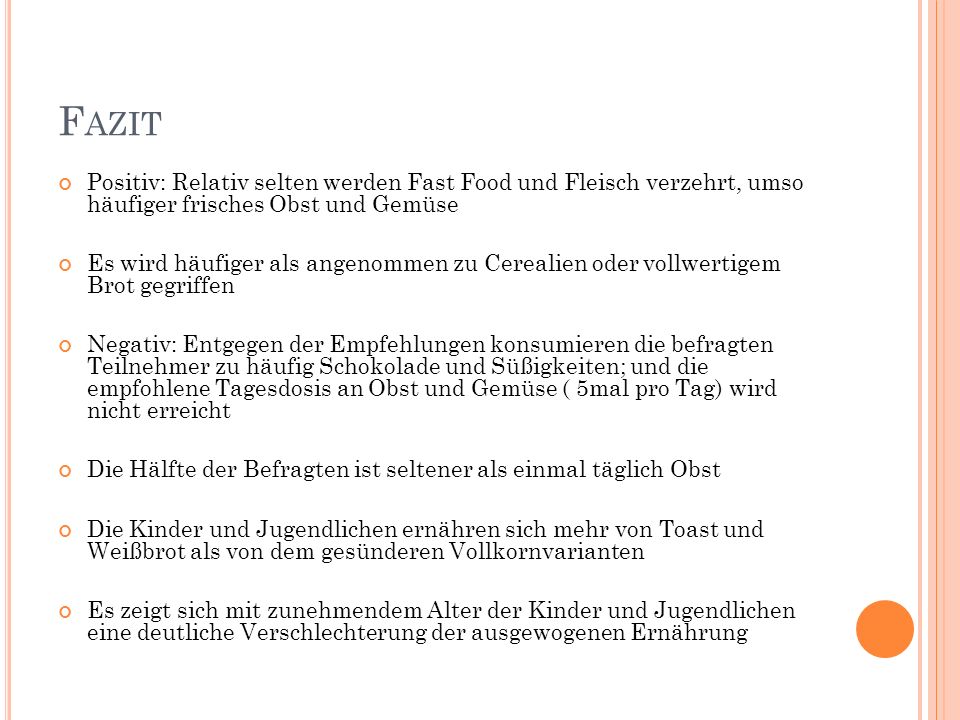 Fazit Positiv: Relativ selten werden Fast Food und Fleisch verzehrt, umso häufiger frisches Obst und Gemüse.