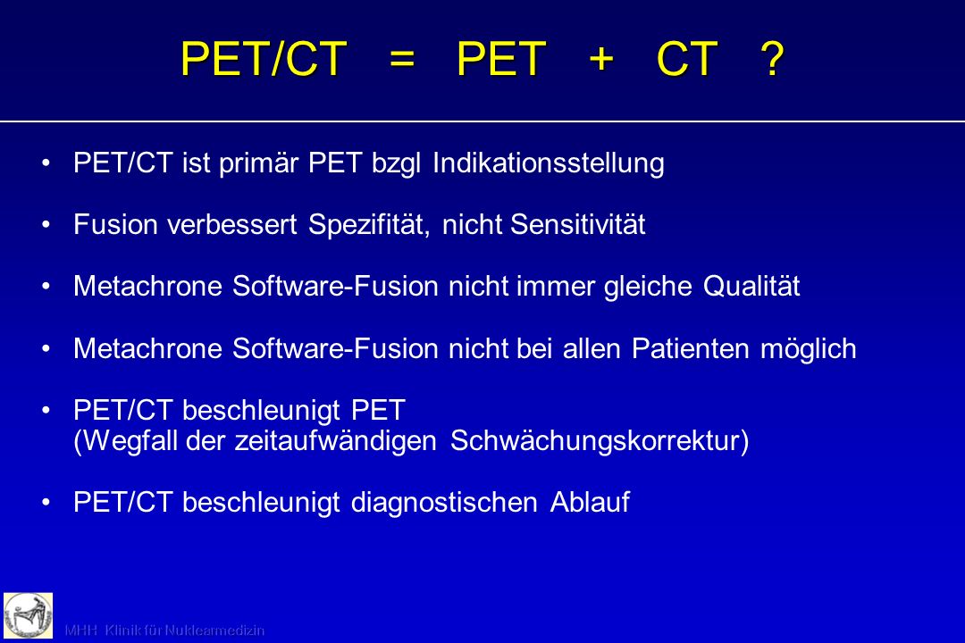 PET/CT = PET + CT PET/CT ist primär PET bzgl Indikationsstellung