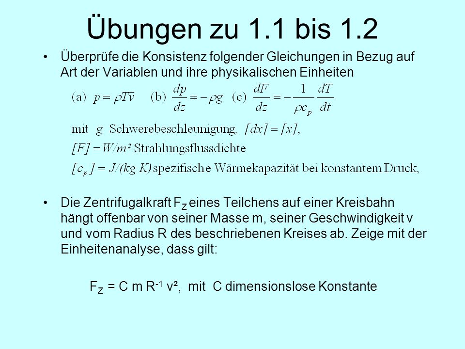 Übungen zu 1.1 bis 1.2 Überprüfe die Konsistenz folgender Gleichungen in Bezug auf Art der Variablen und ihre physikalischen Einheiten.
