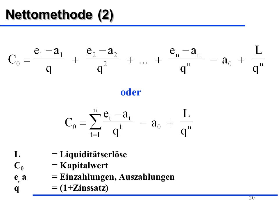 Nettomethode (2) oder L = Liquiditätserlöse C0 = Kapitalwert