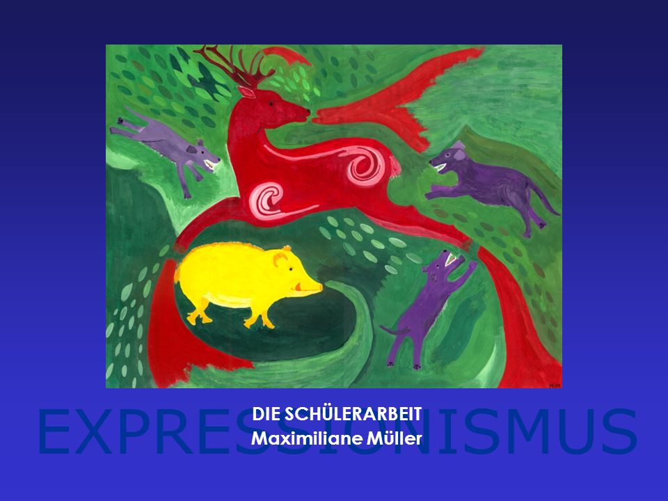 EXPRESSIONISMUS DIE SCHÜLERARBEIT Maximiliane Müller