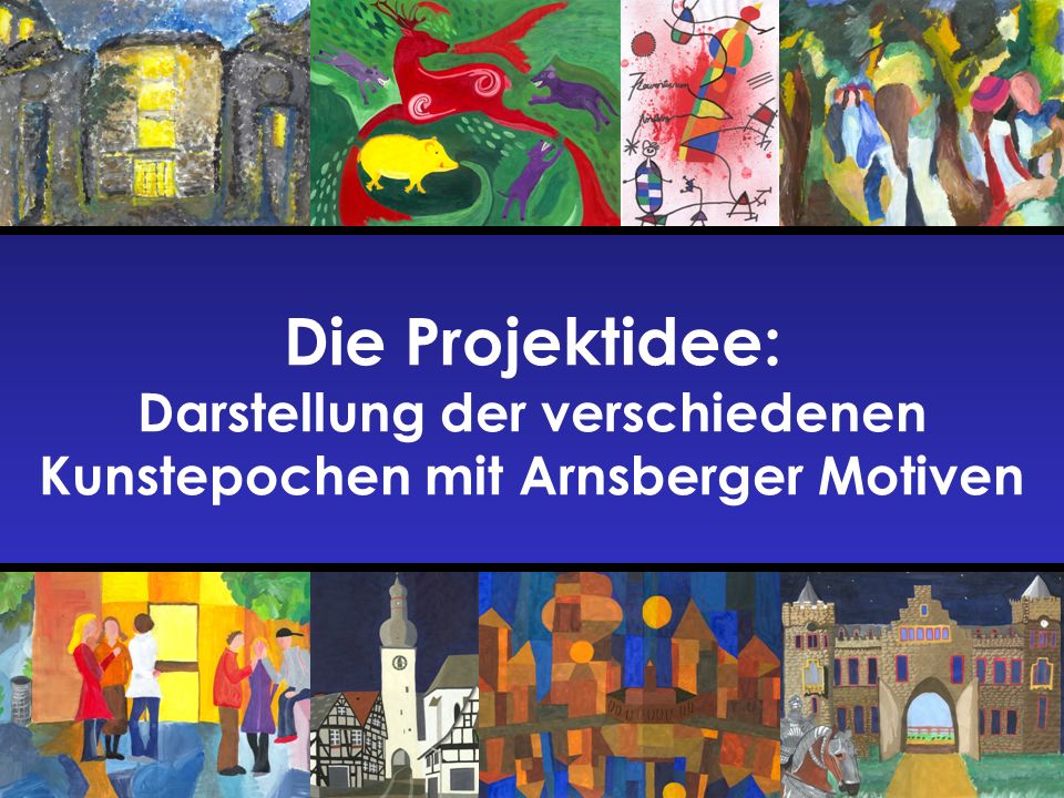 Die Projektidee: Darstellung der verschiedenen Kunstepochen mit Arnsberger Motiven