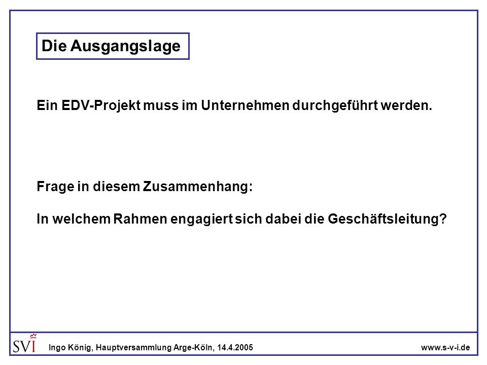 Die Ausgangslage Ein EDV-Projekt muss im Unternehmen durchgeführt werden. Frage in diesem Zusammenhang: