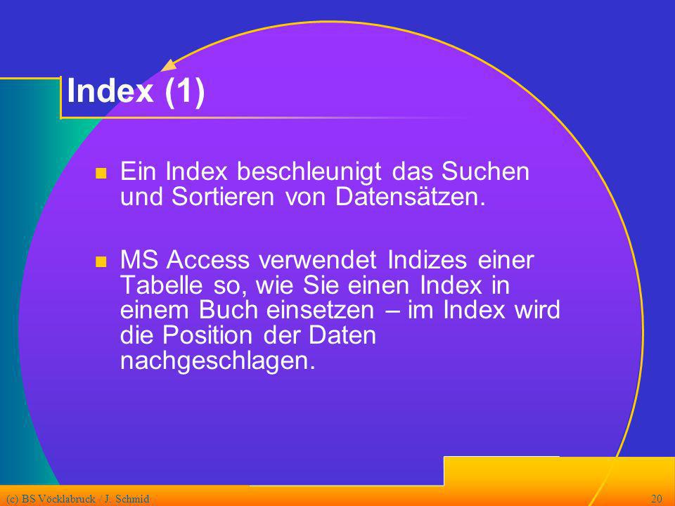 Index (1) Ein Index beschleunigt das Suchen und Sortieren von Datensätzen.