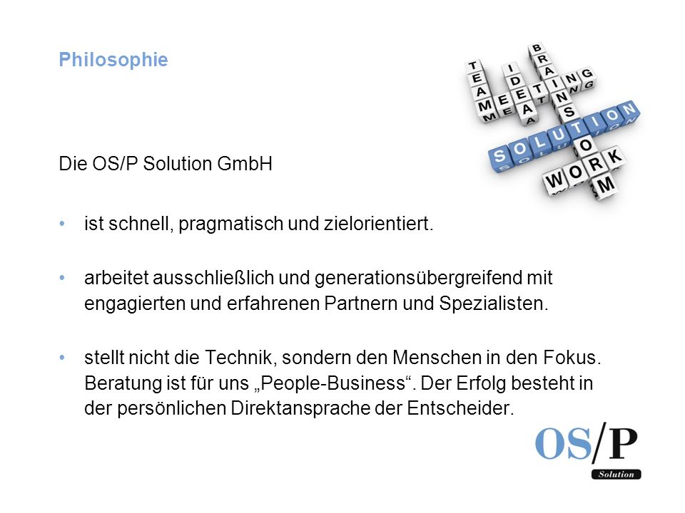 Philosophie Die OS/P Solution GmbH. ist schnell, pragmatisch und zielorientiert.