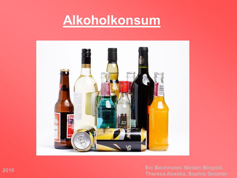 Alkoholkonsum Evi Bachmaier, Miriam Bingold, Theresa Abeska, Sophia Gstatter 2010
