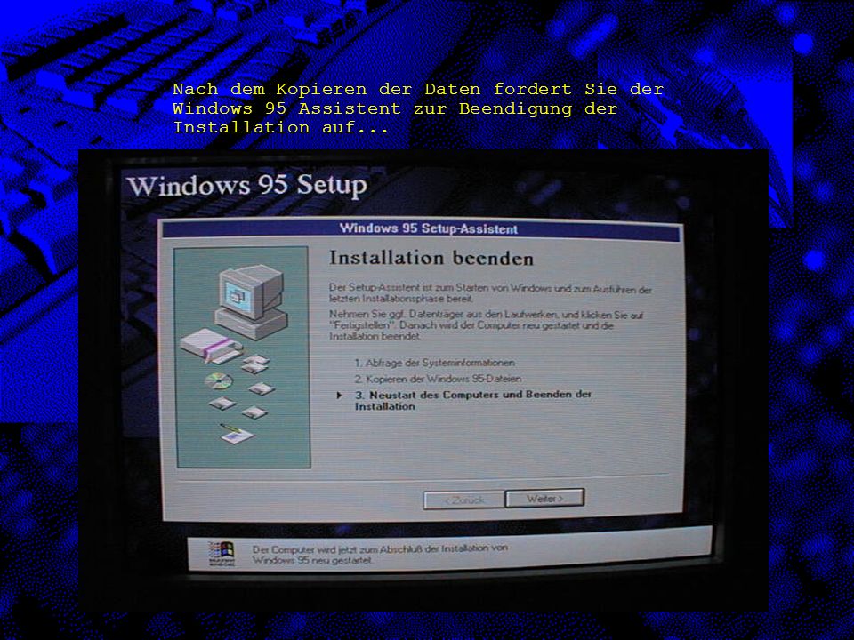 Nach dem Kopieren der Daten fordert Sie der Windows 95 Assistent zur Beendigung der Installation auf...