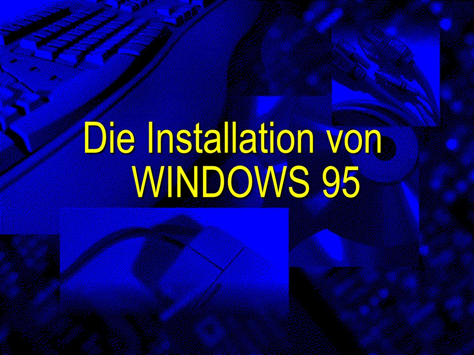 Die Installation von WINDOWS 95