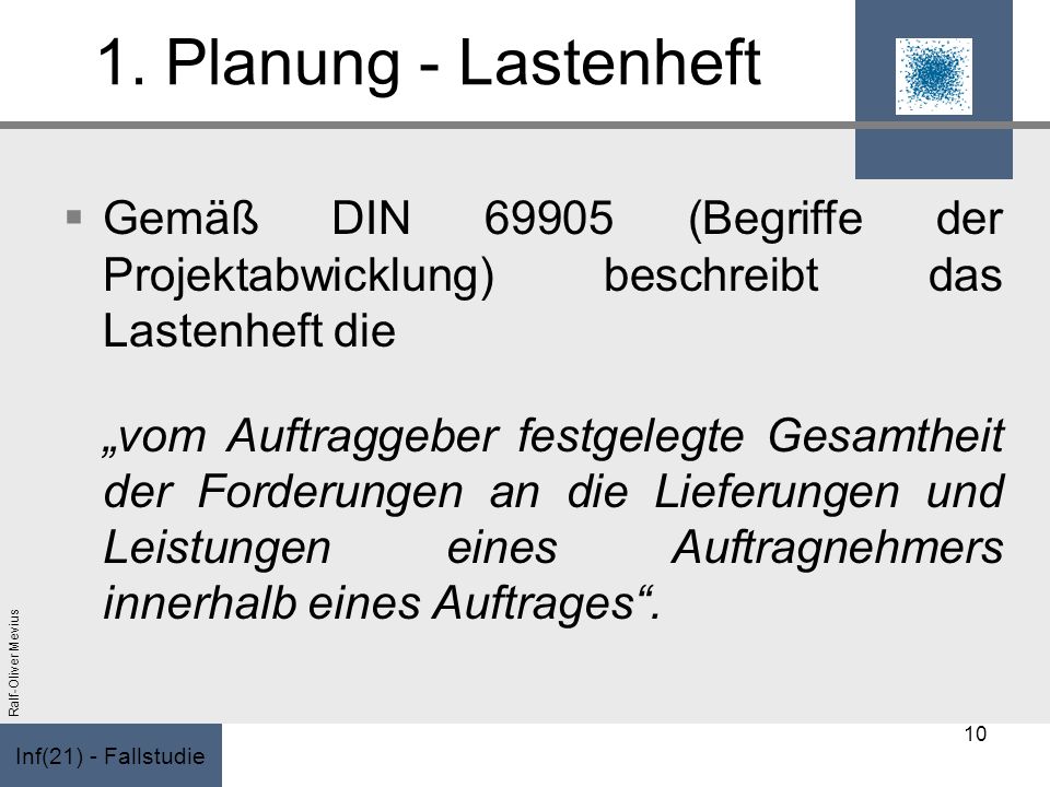 1. Planung - Lastenheft Gemäß DIN (Begriffe der Projektabwicklung) beschreibt das Lastenheft die.
