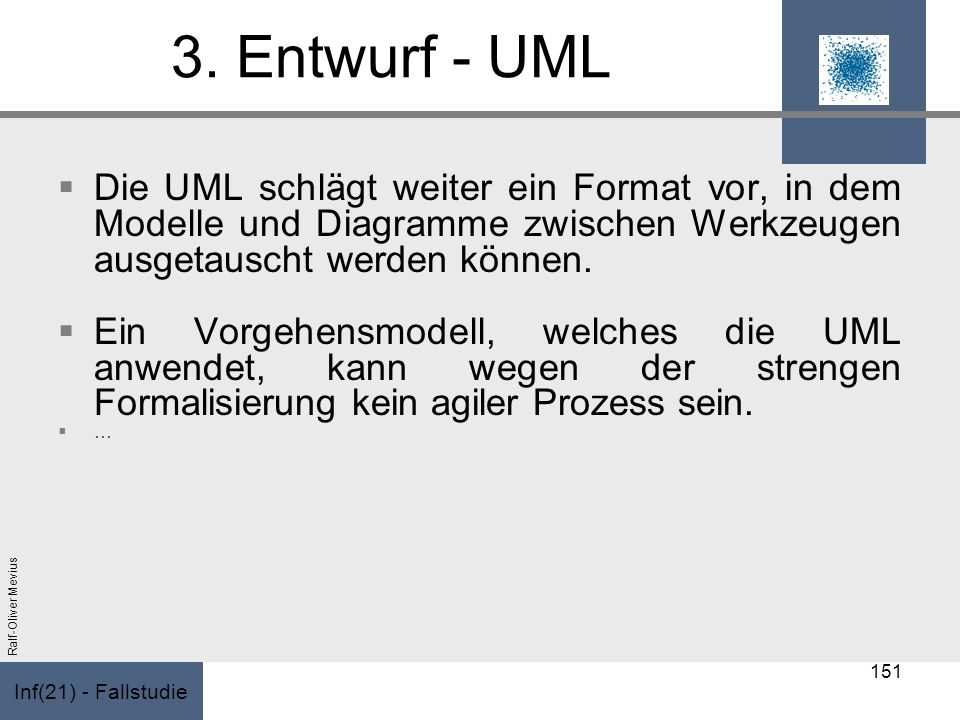3. Entwurf - UML Die UML schlägt weiter ein Format vor, in dem Modelle und Diagramme zwischen Werkzeugen ausgetauscht werden können.