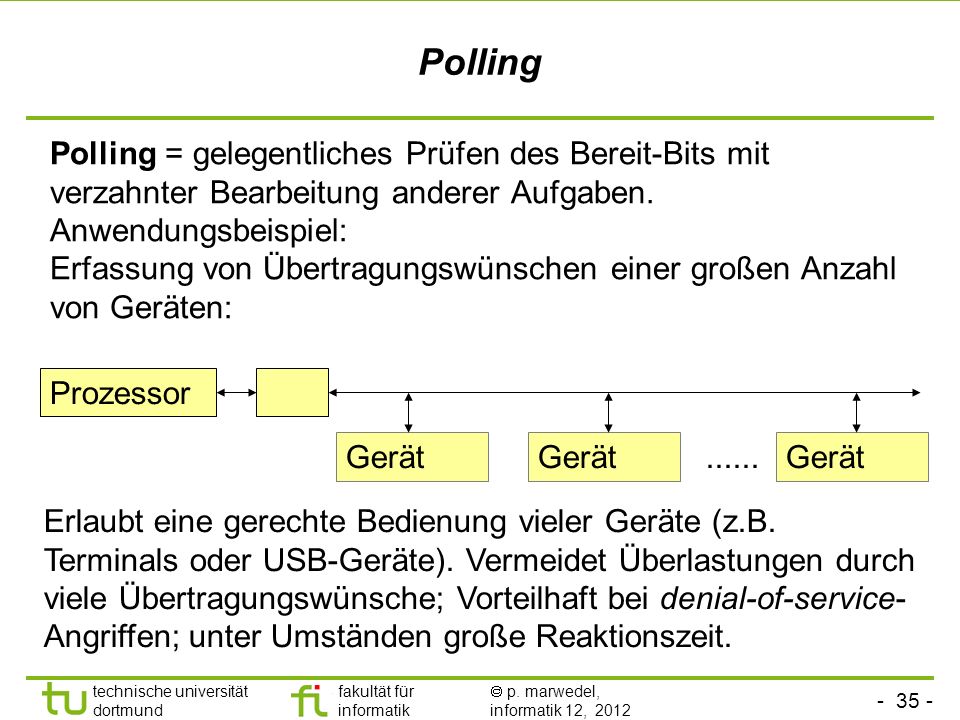 Polling Polling = gelegentliches Prüfen des Bereit-Bits mit verzahnter Bearbeitung anderer Aufgaben.
