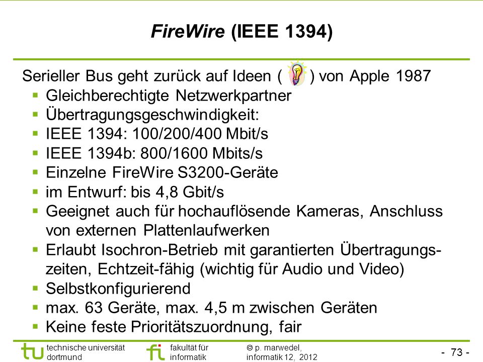 FireWire (IEEE 1394) Serieller Bus geht zurück auf Ideen ( ) von Apple Gleichberechtigte Netzwerkpartner.