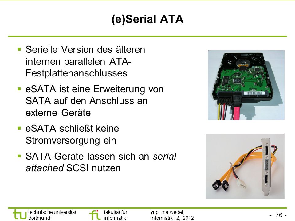 (e)Serial ATA Serielle Version des älteren internen parallelen ATA-Festplattenanschlusses.