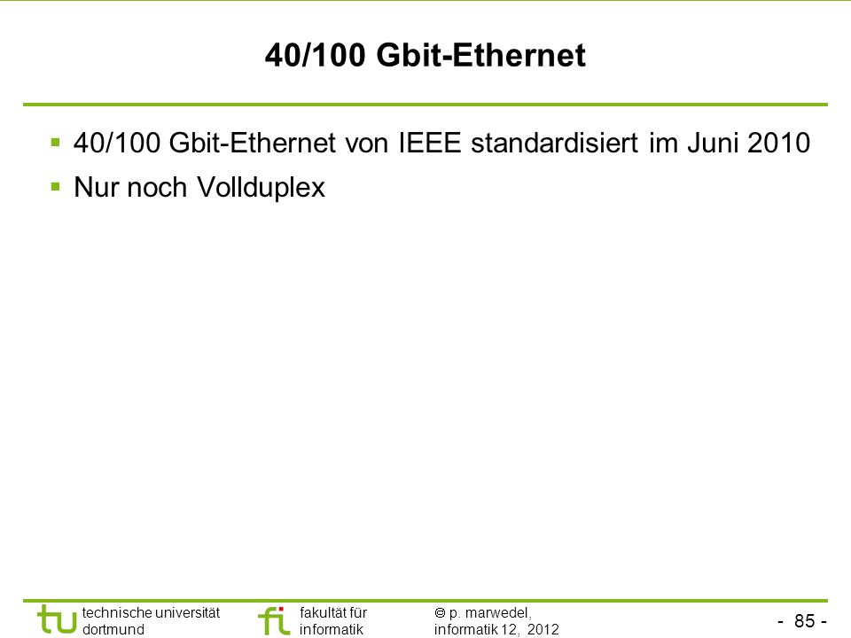 40/100 Gbit-Ethernet 40/100 Gbit-Ethernet von IEEE standardisiert im Juni 2010 Nur noch Vollduplex