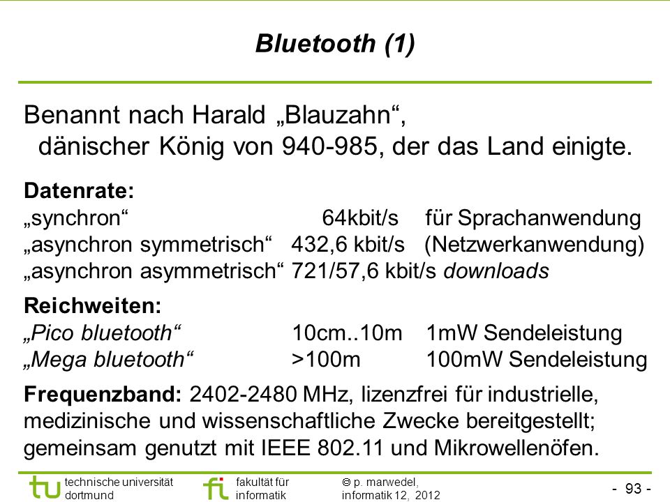 Bluetooth (1) Benannt nach Harald „Blauzahn , dänischer König von , der das Land einigte.