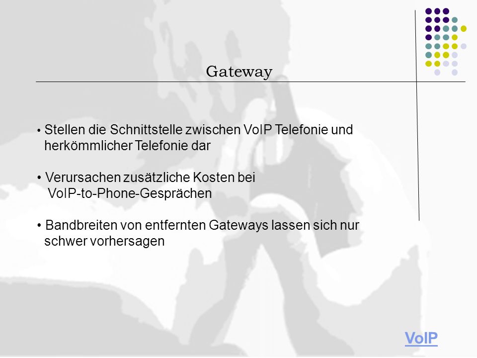 Gateway • Stellen die Schnittstelle zwischen VoIP Telefonie und herkömmlicher Telefonie dar.