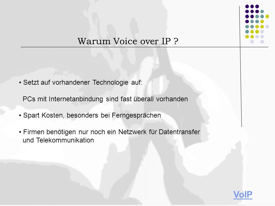 Warum Voice over IP VoIP • Setzt auf vorhandener Technologie auf: