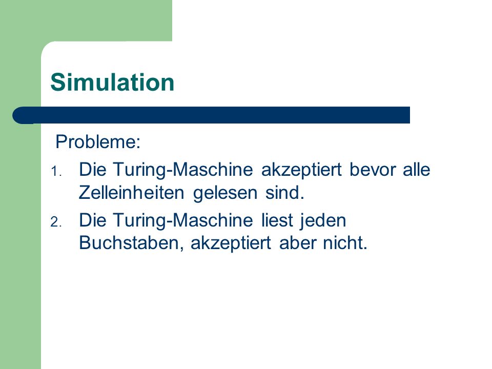 Simulation Probleme: Die Turing-Maschine akzeptiert bevor alle Zelleinheiten gelesen sind.