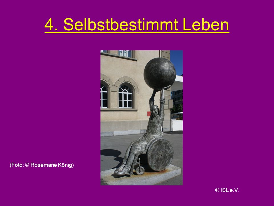 4. Selbstbestimmt Leben (Foto: © Rosemarie König) © ISL e.V.