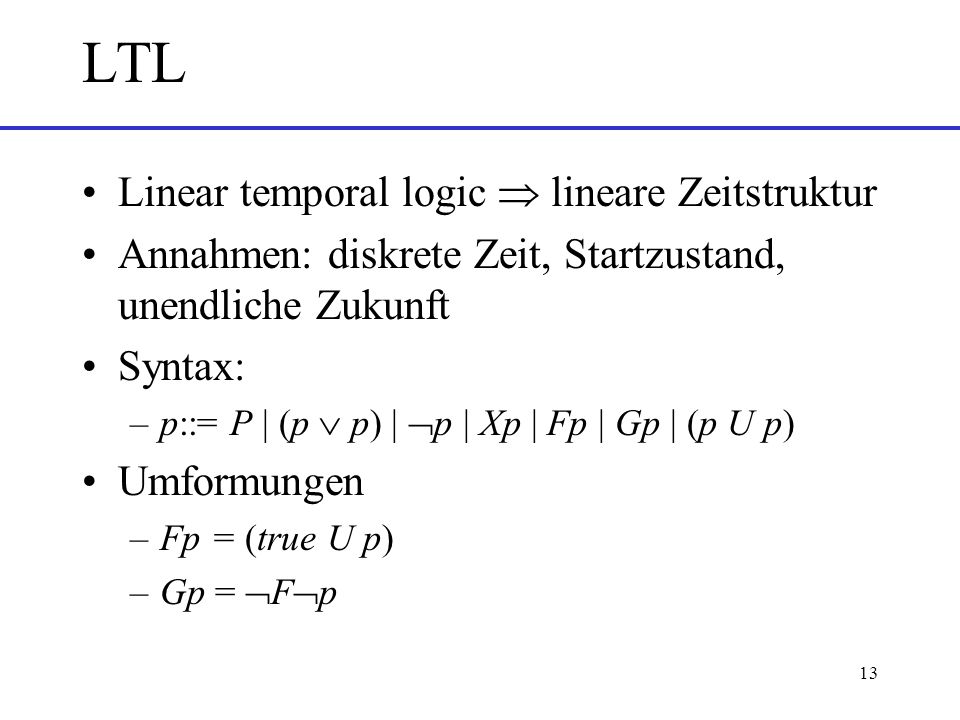 LTL Linear temporal logic  lineare Zeitstruktur