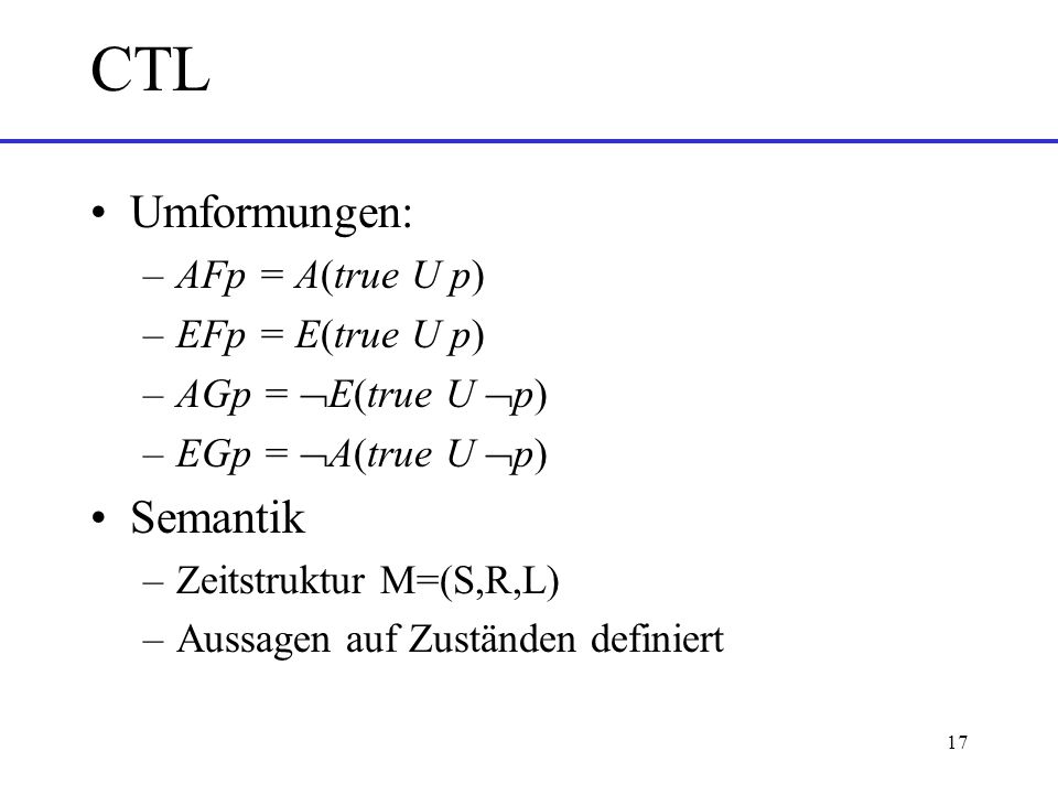 CTL Umformungen: Semantik AFp = A(true U p) EFp = E(true U p)