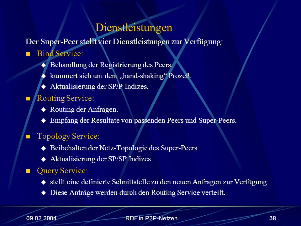 Dienstleistungen Der Super-Peer stellt vier Dienstleistungen zur Verfügung: Bind Service: Behandlung der Registrierung des Peers.