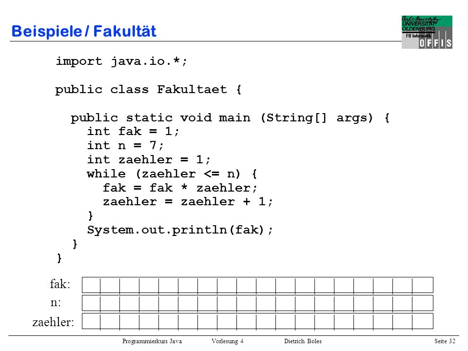 Beispiele / Fakultät import java.io.*; public class Fakultaet {