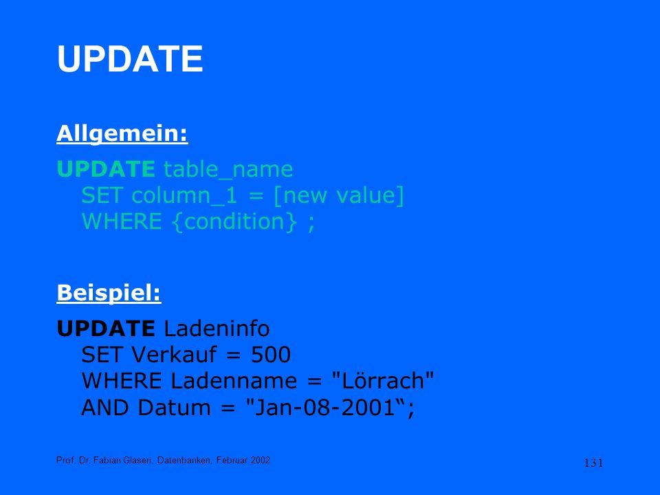 UPDATE Allgemein: UPDATE table_name SET column_1 = [new value] WHERE {condition} ; Beispiel: